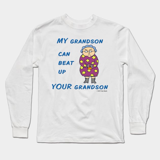 MY Grandson Can Beat Up YOUR Grandson Long Sleeve T-Shirt by SuzDoyle